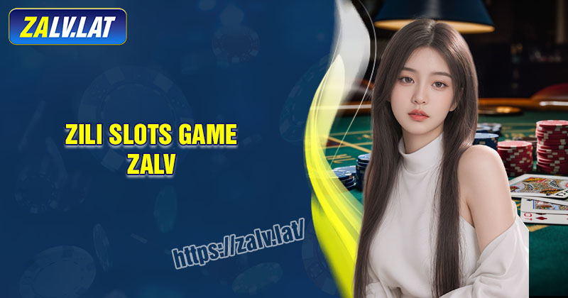 ZILI Slots ZALV - Thử thách săn thưởng tỷ đồng mỗi ngày