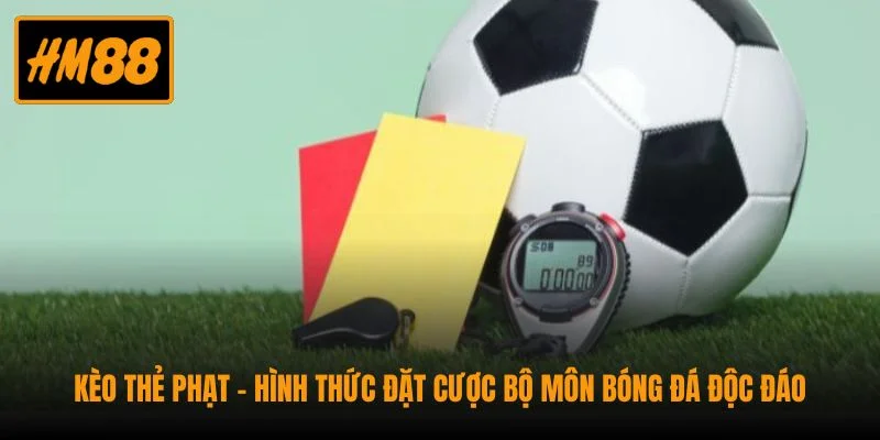Giải mã sức hút của Kèo Thẻ Phạt tại nhà cái HM88